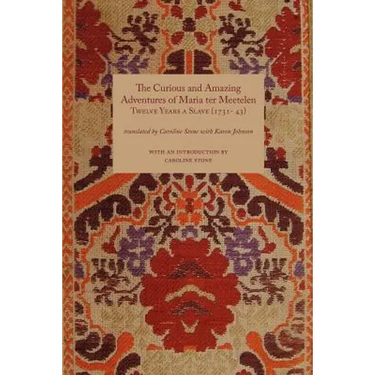 Curious and Amazing Adventures of Maria Ter Meetelen; Twelve Years a Slave, the (1731- 43)