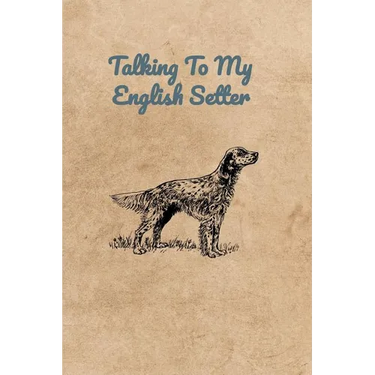 Talking To My English Setter