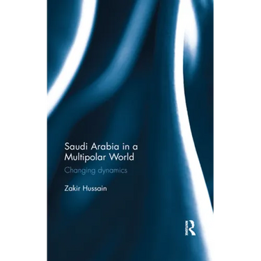 Saudi Arabia in a Multipolar World: Changing dynamics