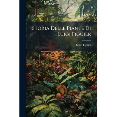 Storia Delle Piante Di Luigi Figuier