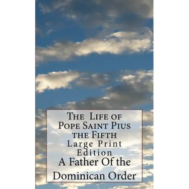 The Life of Pope Saint Pius the Fifth: Large Print Edition