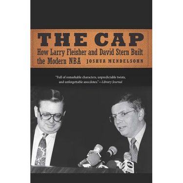 The Cap: How Larry Fleisher and David Stern Built the Modern NBA
