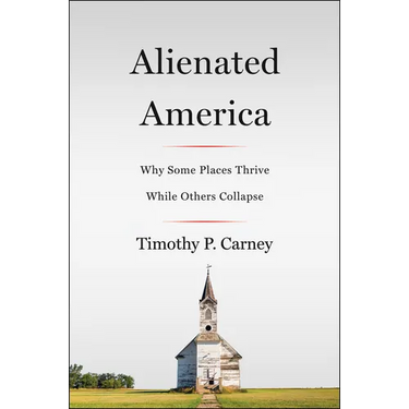Alienated America: Why Some Places Thrive While Others Collapse