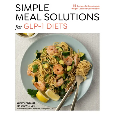Simple Meal Solutions for Glp-1 Diets: 75 Recipes for Sustainable Weight Loss and Good Health