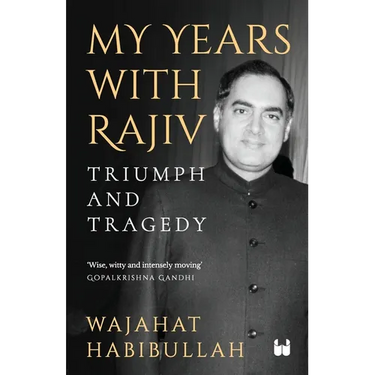 My Years with Rajiv: Triumph and Tragedy