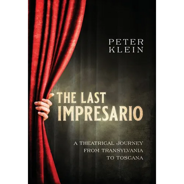 The Last Impresario: A Theatrical Journey from Transylvania to Toscana