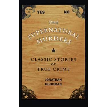 The Supernatural Murders: Classic Stories of True Crime