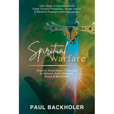 Spiritual Warfare, Prayers, Declarations and Decrees to Release God's Blessing, Peace and Abundance: 150+ Days of Confessions to Claim Christ's Protec