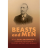 Beasts and Men: A Fascinating Chronicle of Animal Training, Exploration, and the Birth of the Modern Zoo