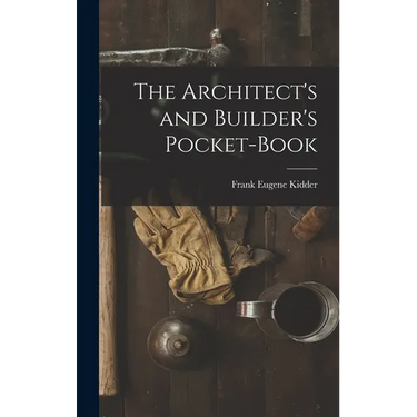 The Architect's and Builder's Pocket-Book