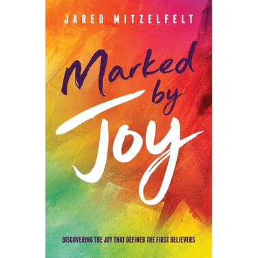 Marked by Joy: Discovering the Joy that Defined the First Believers
