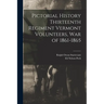 Pictorial History Thirteenth Regiment Vermont Volunteers, war of 1861-1865