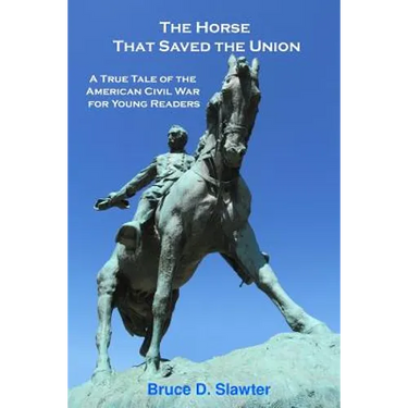 The Horse That Saved the Union: A True Tale of the American Civil War for Young Readers
