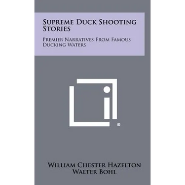 Supreme Duck Shooting Stories: Premier Narratives From Famous Ducking Waters