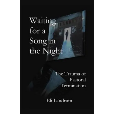 Waiting for a Song in the Night: The Trauma of Pastoral Termination