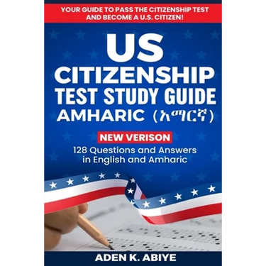 US Citizenship Test Study Guide - English/Amharic: 128 Civics Questions and Answers in English and አማርኛ