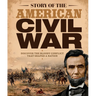 Story of the American Civil War: Discover the Bloody Conflict That Shaped a Nation