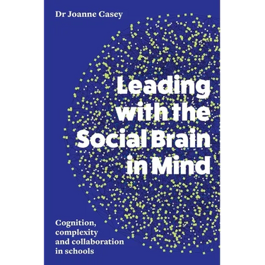 Leading with the Social Brain in Mind: Cognition, complexity and collaboration in schools