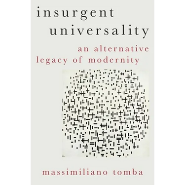 Insurgent Universality: An Alternative Legacy of Modernity