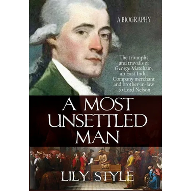 A Most Unsettled Man: A Biography - the Triumphs and Travails of George Matcham
