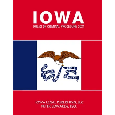 Iowa Rules of Criminal Procedure 2021: As Revised Through June 2020
