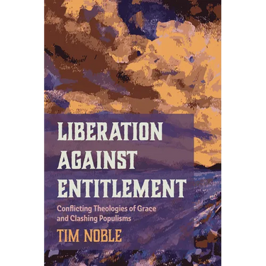 Liberation Against Entitlement: Conflicting Theologies of Grace and Clashing Populisms