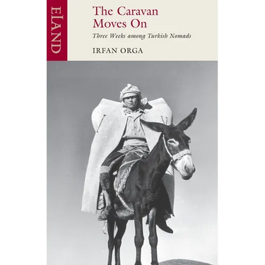 The Caravan Moves On: Three Weeks among Turkish Nomads