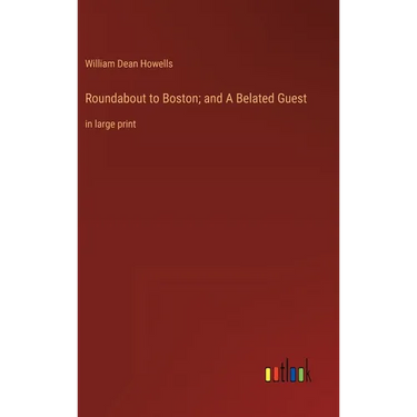 Roundabout to Boston; and A Belated Guest: in large print