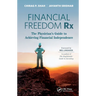 Financial Freedom Rx: The Physician's Guide to Achieving Financial Independence