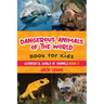 Dangerous Animals of the World Book for Kids: Astonishing photos and fierce facts about the deadliest animals on the planet!