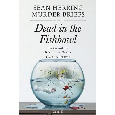 Sean Herring Murder Briefs: Case 1: Dead in the Fishbowl