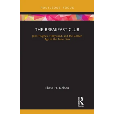 The Breakfast Club: John Hughes, Hollywood, and the Golden Age of the Teen Film