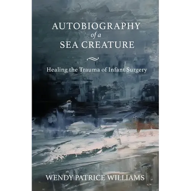 Autobiography of a Sea Creature: Healing the Trauma of Infant Surgery