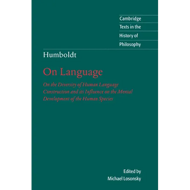 Humboldt: 'On Language': On the Diversity of Human Language Construction and Its Influence on the Mental Development of the Huma