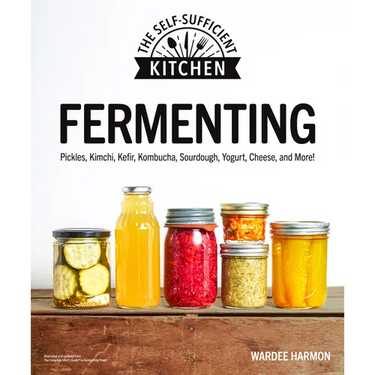 Fermenting: Pickles, Kimchi, Kefir, Kombucha, Sourdough, Yogurt, Cheese and More!