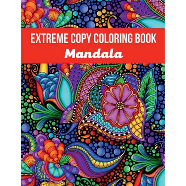 Mandala Extreme Copy Coloring Book: Stress Relieving Mandala Designs for Adults Relaxation, Meditation and Happiness Coloring Pages