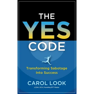 The Yes Code: Transforming Sabotage Into Success