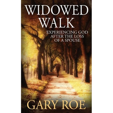 Widowed Walk: Experiencing God After the Loss of a Spouse