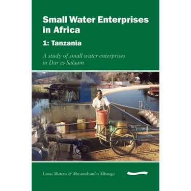 Small Water Enterprises in Africa 1 - Tanzania: A Study of Small Water Enterprises in Dar Es Salaam