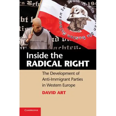 Inside the Radical Right: The Development of Anti-Immigrant Parties in Western Europe. David Art
