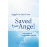 Saved by an Angel: True Stories of God's Hand at Work