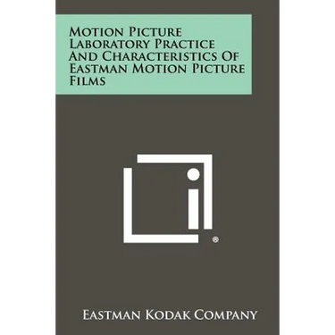 Motion Picture Laboratory Practice And Characteristics Of Eastman Motion Picture Films