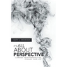 It's All About Perspective: Change Your Perspective, Change Your Life