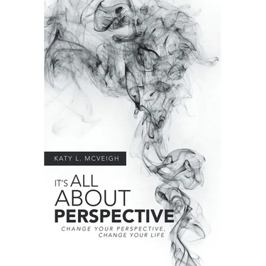 It's All About Perspective: Change Your Perspective, Change Your Life