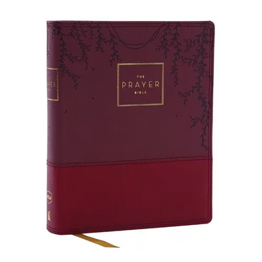 The Prayer Bible: Pray God's Word Cover to Cover (Nkjv, Burgundy Leathersoft, Red Letter, Comfort Print)
