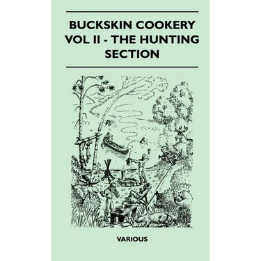 Buckskin Cookery - Vol II - The Hunting Section