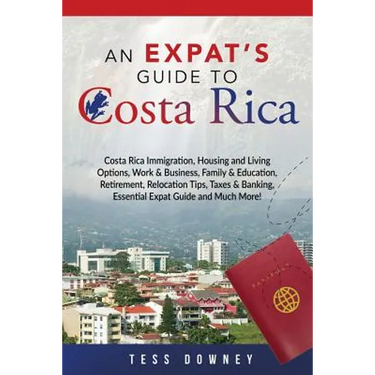 Costa Rica: Costa Rica Immigration, Housing and Living Options, Work & Business, Family & Education, Retirement, Relocation Tips,