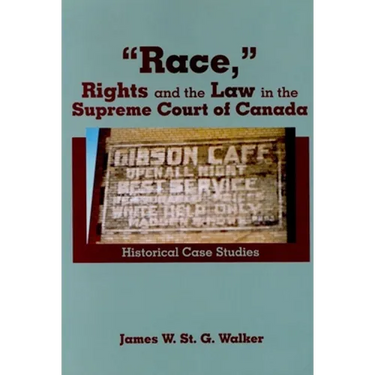 "Race," Rights and the Law in the Supreme Court of Canada: Historical Case Studies