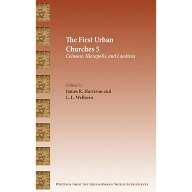 The First Urban Churches 5: Colossae, Hierapolis, and Laodicea