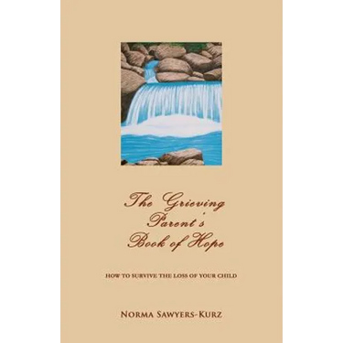 The Grieving Parent's Book of Hope: How to Survive the Loss of Your Child